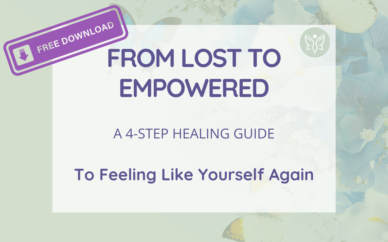From lost to empowered. A 4 step healing guide. To feeling like yourself again.
